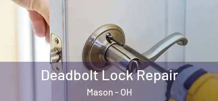  Deadbolt Lock Repair Mason - OH