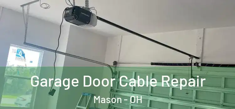  Garage Door Cable Repair Mason - OH