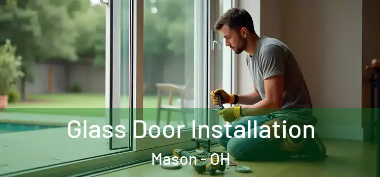  Glass Door Installation Mason - OH